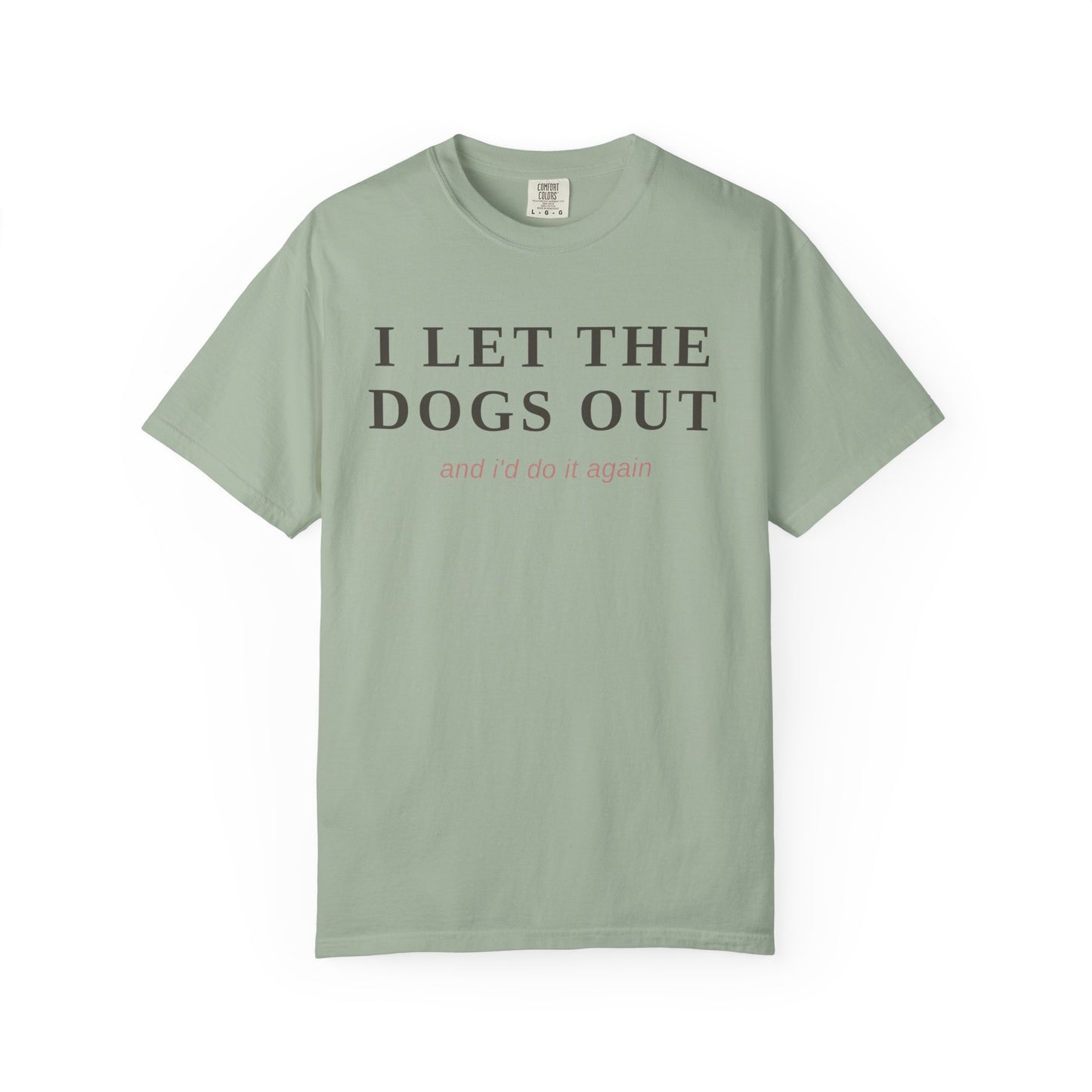 "I Let The Dogs Out" T-Shirt — Funny Dog Lover Tee