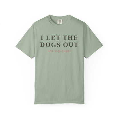 "I Let The Dogs Out" T-Shirt — Funny Dog Lover Tee