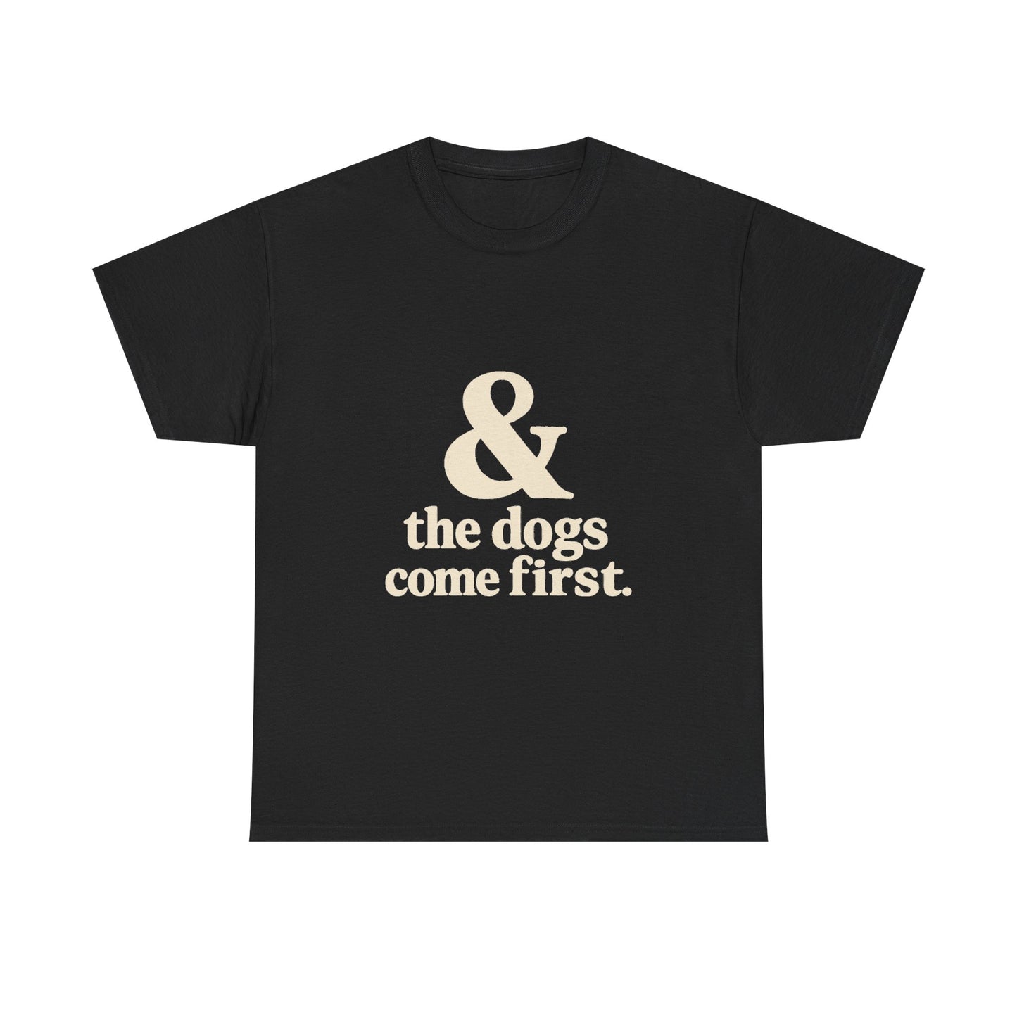 T-Shirt — “& the dogs come first.” Vintage Typography Dog Lover Tee