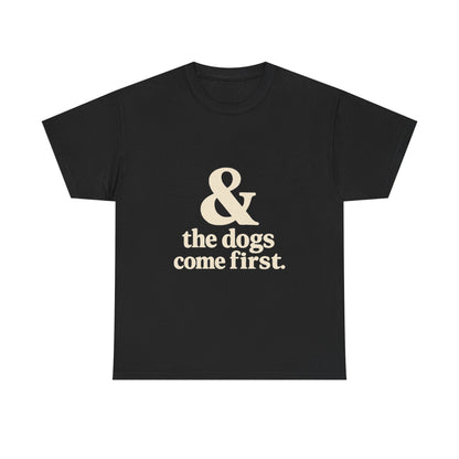 T-Shirt — “& the dogs come first.” Vintage Typography Dog Lover Tee
