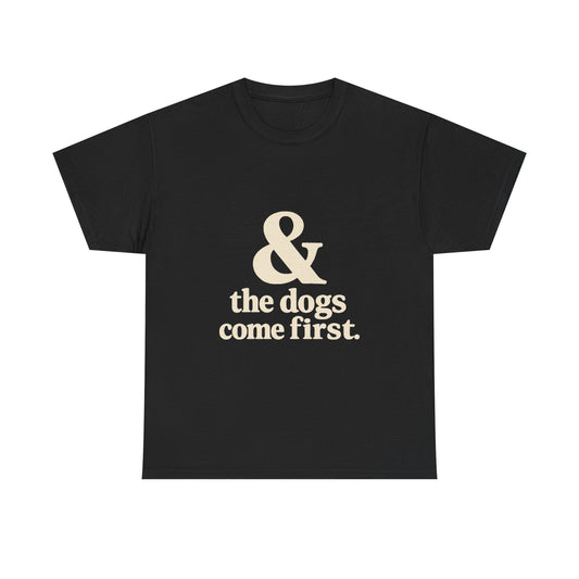 T-Shirt — “& the dogs come first.” Vintage Typography Dog Lover Tee