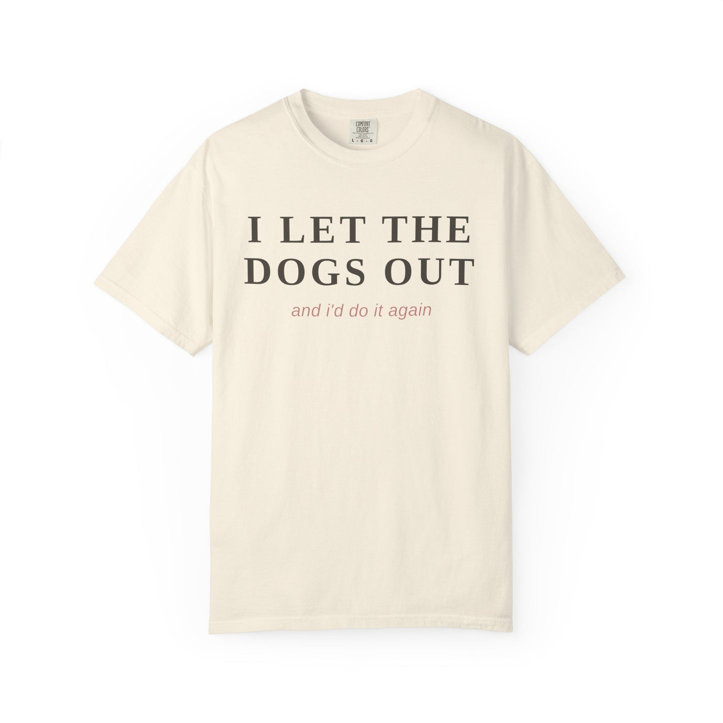 "I Let The Dogs Out" T-Shirt — Funny Dog Lover Tee
