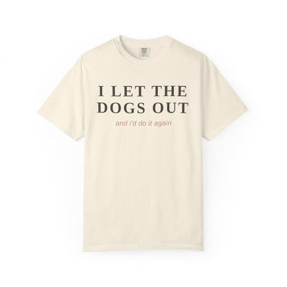 "I Let The Dogs Out" T-Shirt — Funny Dog Lover Tee