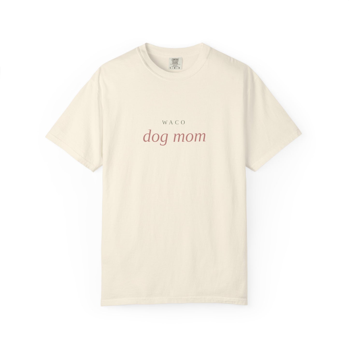 Waco Dog Mom T-Shirt — Comfort Colors Dog Lover Tee