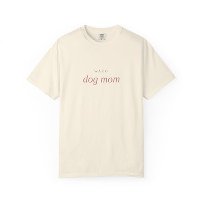 Waco Dog Mom T-Shirt — Comfort Colors Dog Lover Tee