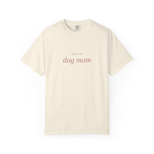 Waco Dog Mom T-Shirt — Comfort Colors Dog Lover Tee