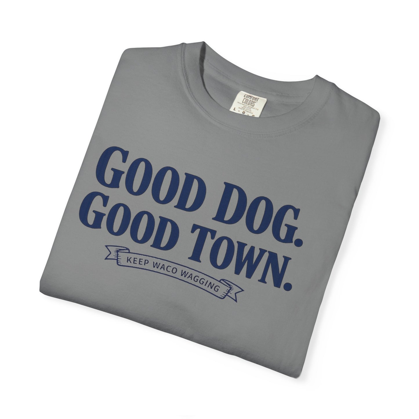 Good Dog. Good Town. Tee — Keep Waco Wagging Dog Lover Shirt
