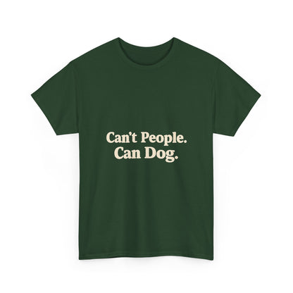 Can’t People. Can Dog. Tee — Funny Dog Lover T-Shirt