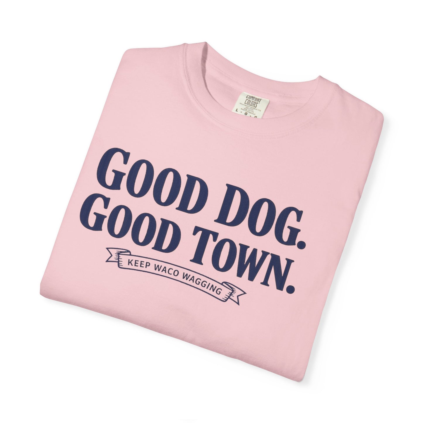 Good Dog. Good Town. Tee — Keep Waco Wagging Dog Lover Shirt