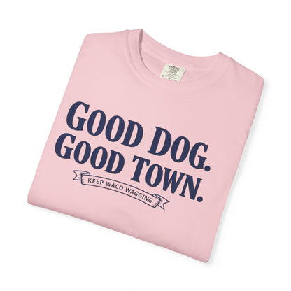 Good Dog. Good Town. Tee — Keep Waco Wagging Dog Lover Shirt