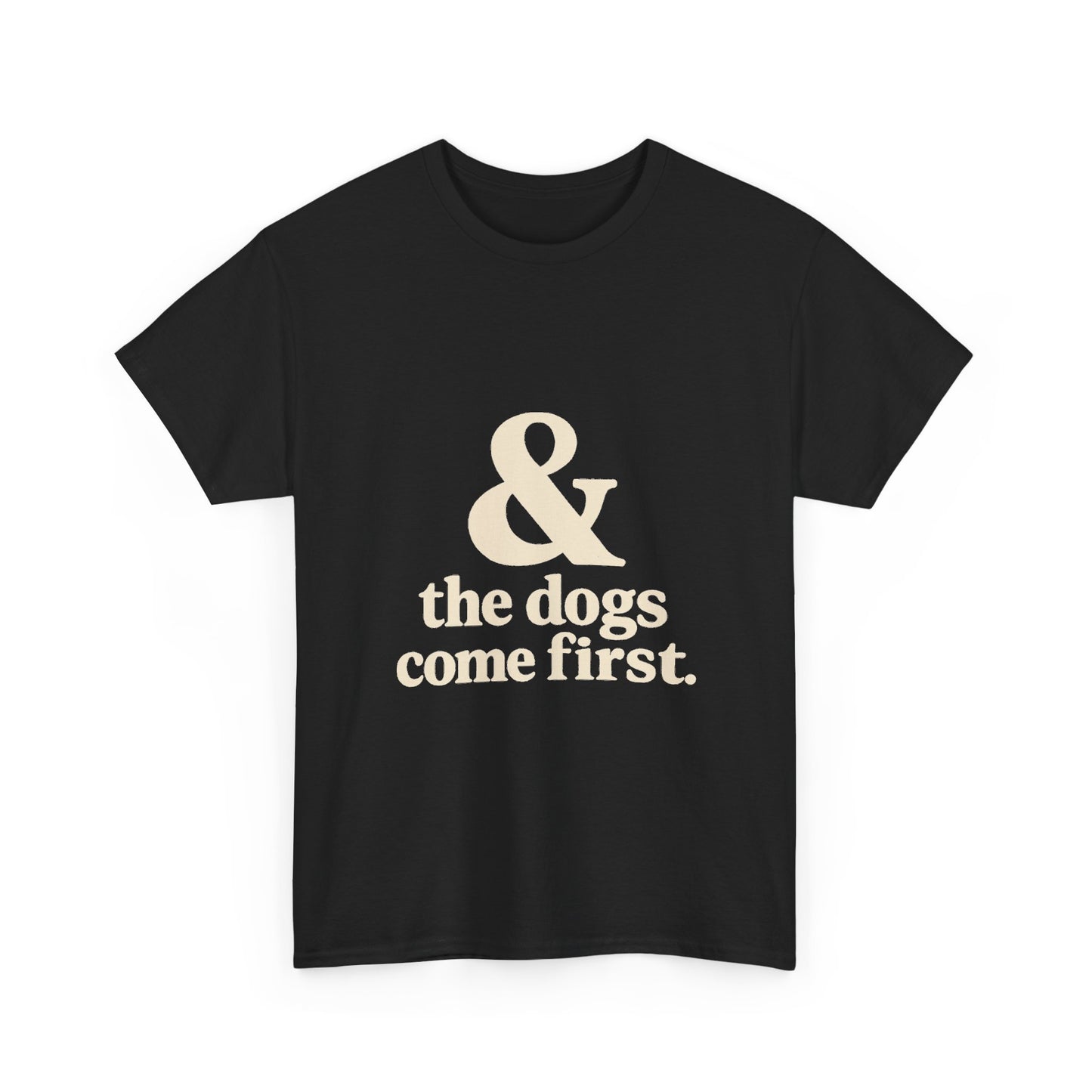 T-Shirt — “& the dogs come first.” Vintage Typography Dog Lover Tee