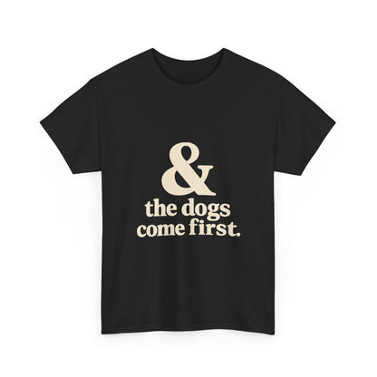 T-Shirt — “& the dogs come first.” Vintage Typography Dog Lover Tee