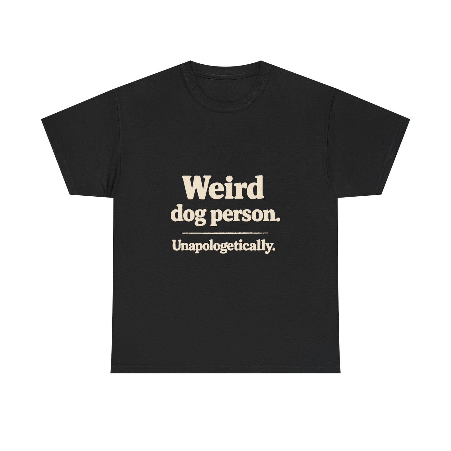 Weird Dog Person Tee — "Unapologetically" Graphic T‑Shirt for Dog Lovers
