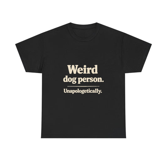 Weird Dog Person Tee — "Unapologetically" Graphic T‑Shirt for Dog Lovers