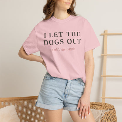 "I Let The Dogs Out" T-Shirt — Funny Dog Lover Tee