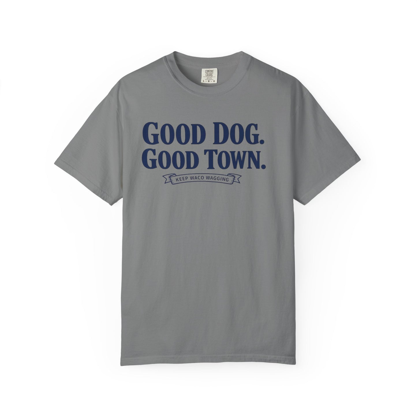 Good Dog. Good Town. Tee — Keep Waco Wagging Dog Lover Shirt