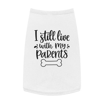 Pet Tank Top — "I Still Live With My Parents" Funny Dog Shirt