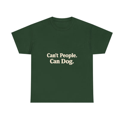 Can’t People. Can Dog. Tee — Funny Dog Lover T-Shirt
