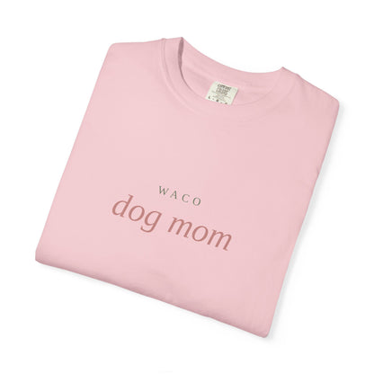 Waco Dog Mom T-Shirt — Comfort Colors Dog Lover Tee