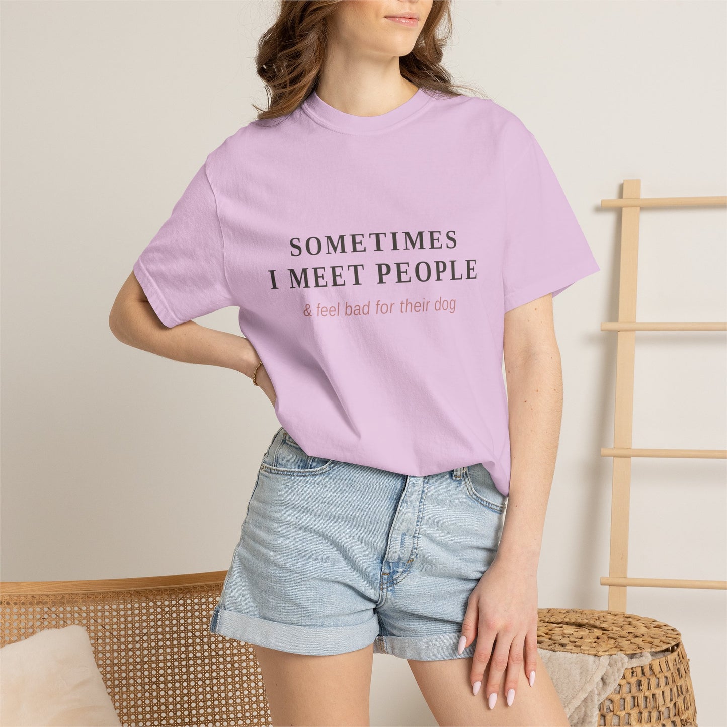 "Sometimes I Meet People & Feel Bad For Their Dog" T-Shirt — Funny Dog Lover Tee