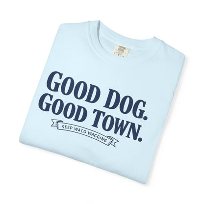 Good Dog. Good Town. Tee — Keep Waco Wagging Dog Lover Shirt