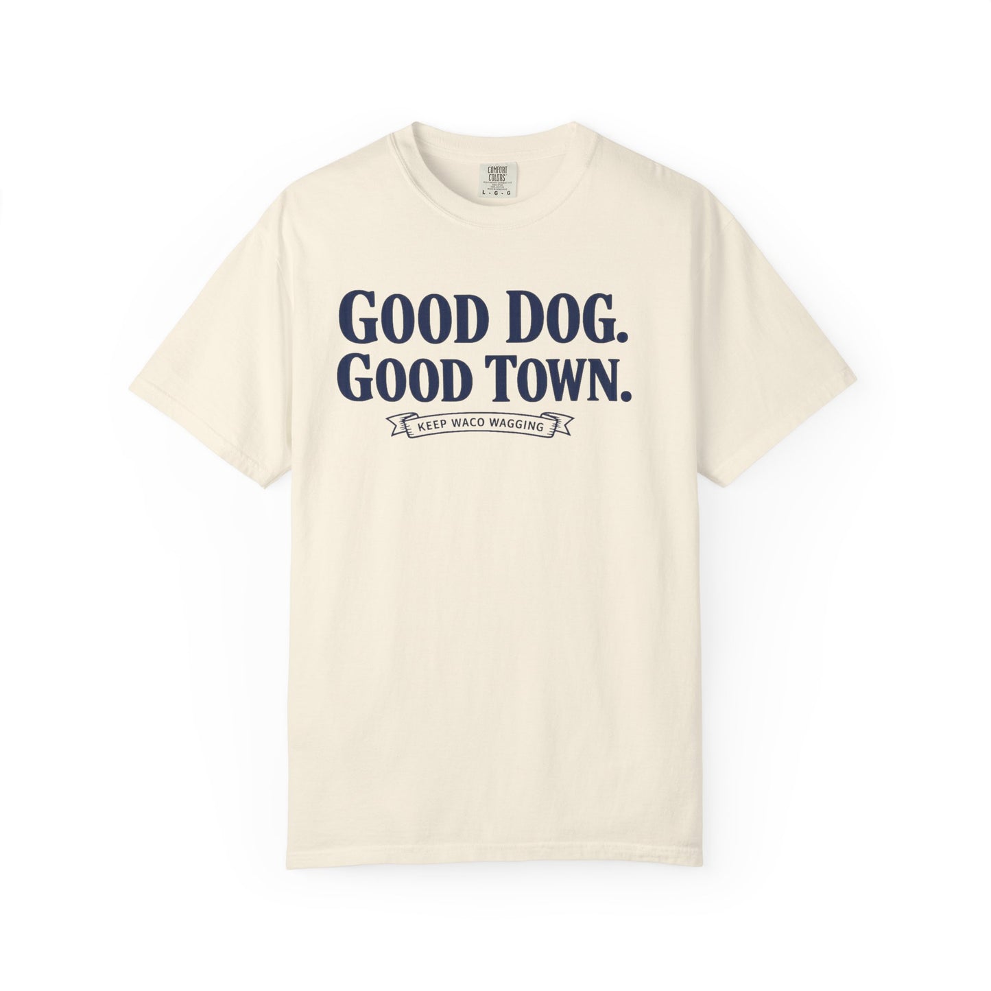 Good Dog. Good Town. Tee — Keep Waco Wagging Dog Lover Shirt