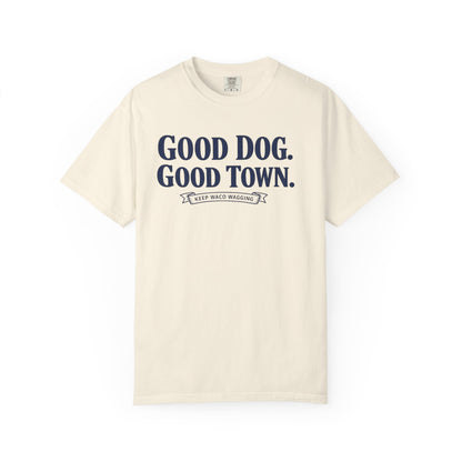 Good Dog. Good Town. Tee — Keep Waco Wagging Dog Lover Shirt