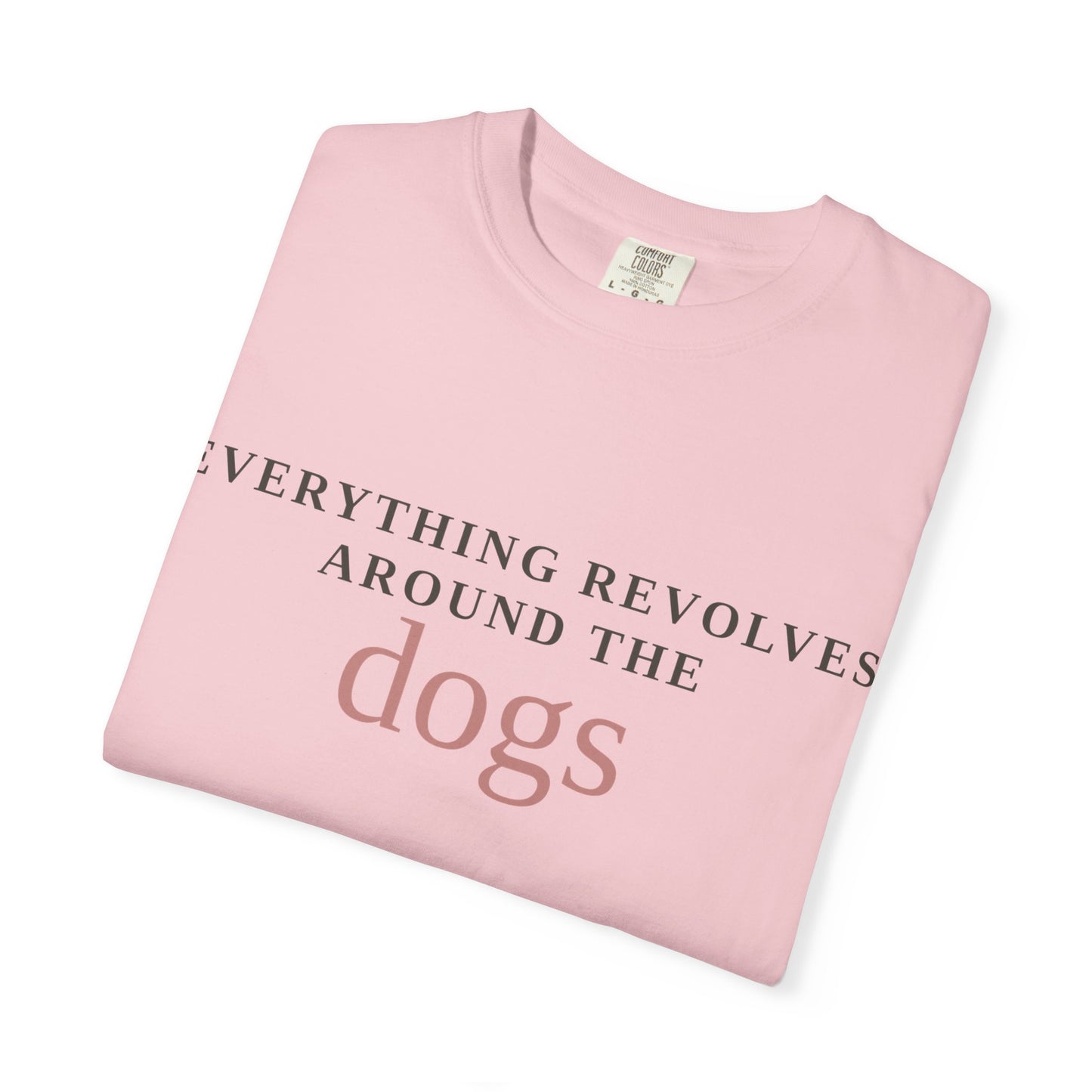 Dogs T-Shirt — “Everything Revolves Around the Dogs” Minimal Pet Lover Tee