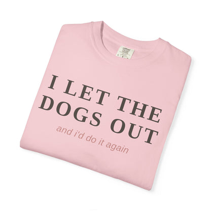 "I Let The Dogs Out" T-Shirt — Funny Dog Lover Tee