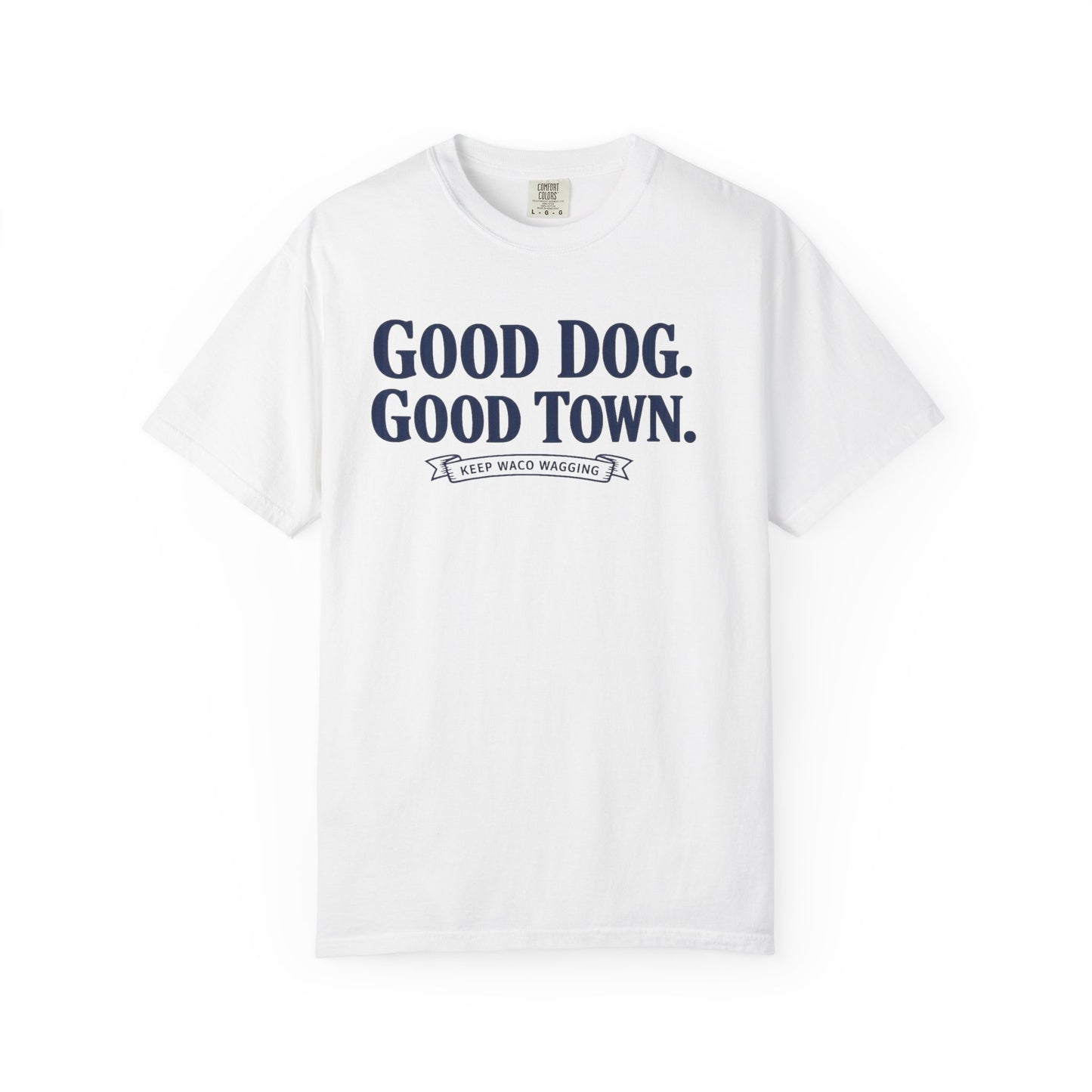 Good Dog. Good Town. Tee — Keep Waco Wagging Dog Lover Shirt