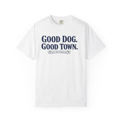 Good Dog. Good Town. Tee — Keep Waco Wagging Dog Lover Shirt