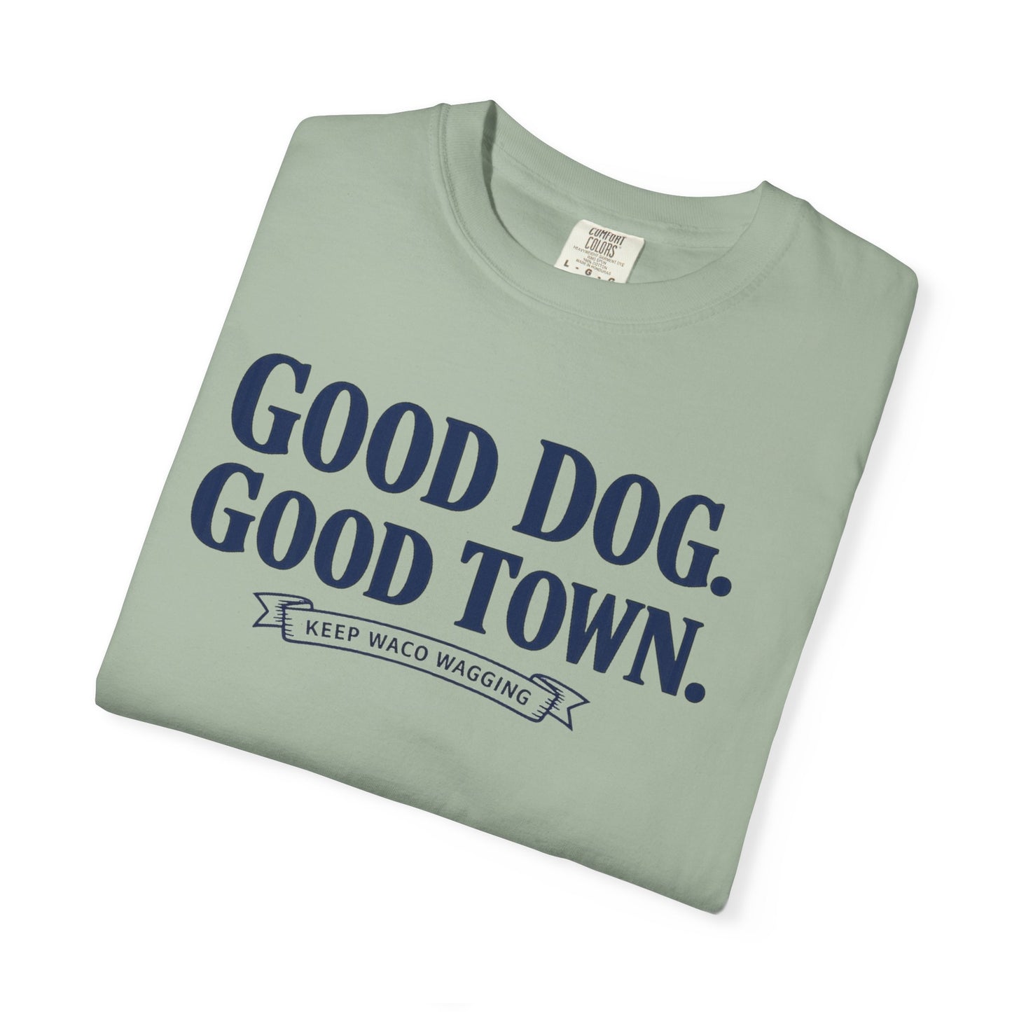 Good Dog. Good Town. Tee — Keep Waco Wagging Dog Lover Shirt