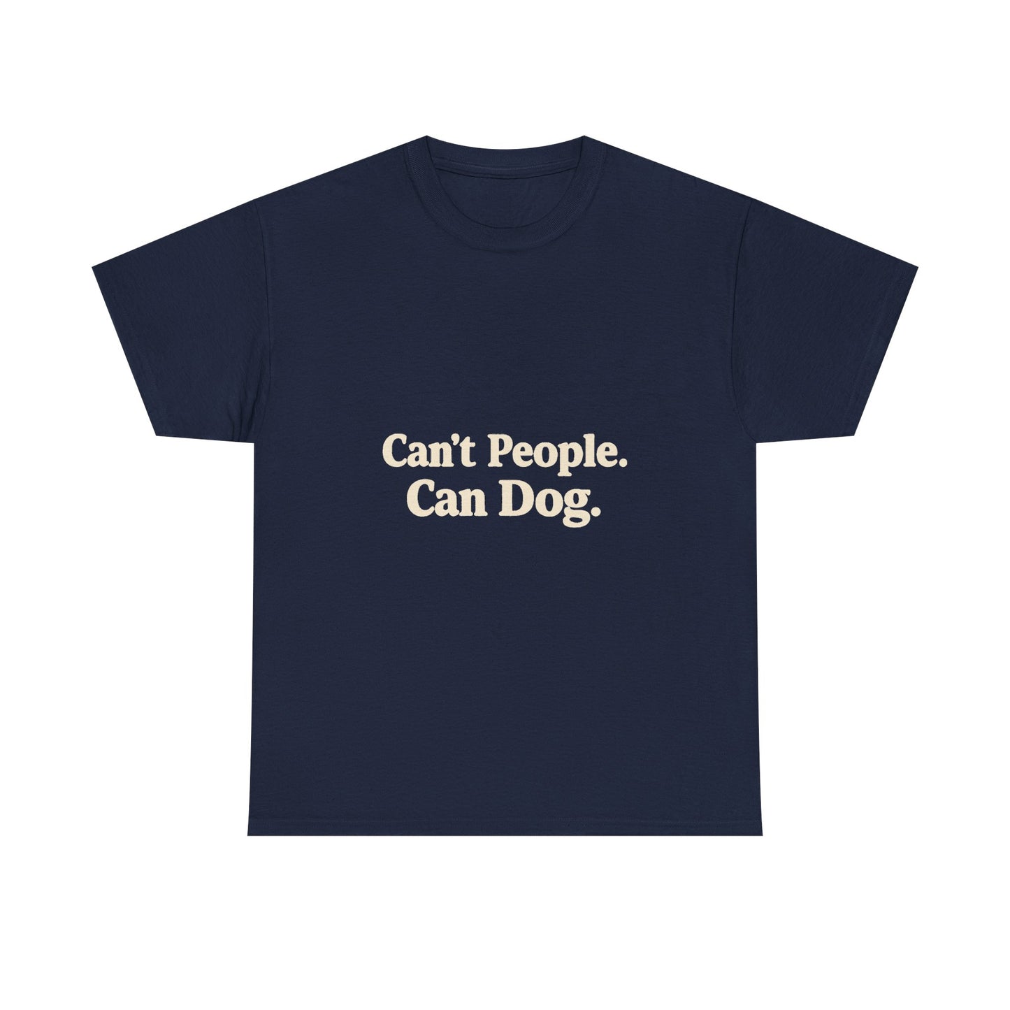 Can’t People. Can Dog. Tee — Funny Dog Lover T-Shirt