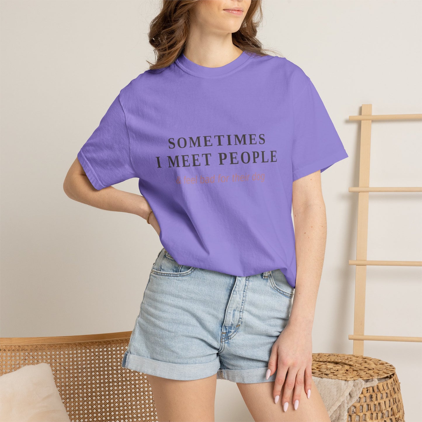 "Sometimes I Meet People & Feel Bad For Their Dog" T-Shirt — Funny Dog Lover Tee