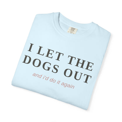 "I Let The Dogs Out" T-Shirt — Funny Dog Lover Tee