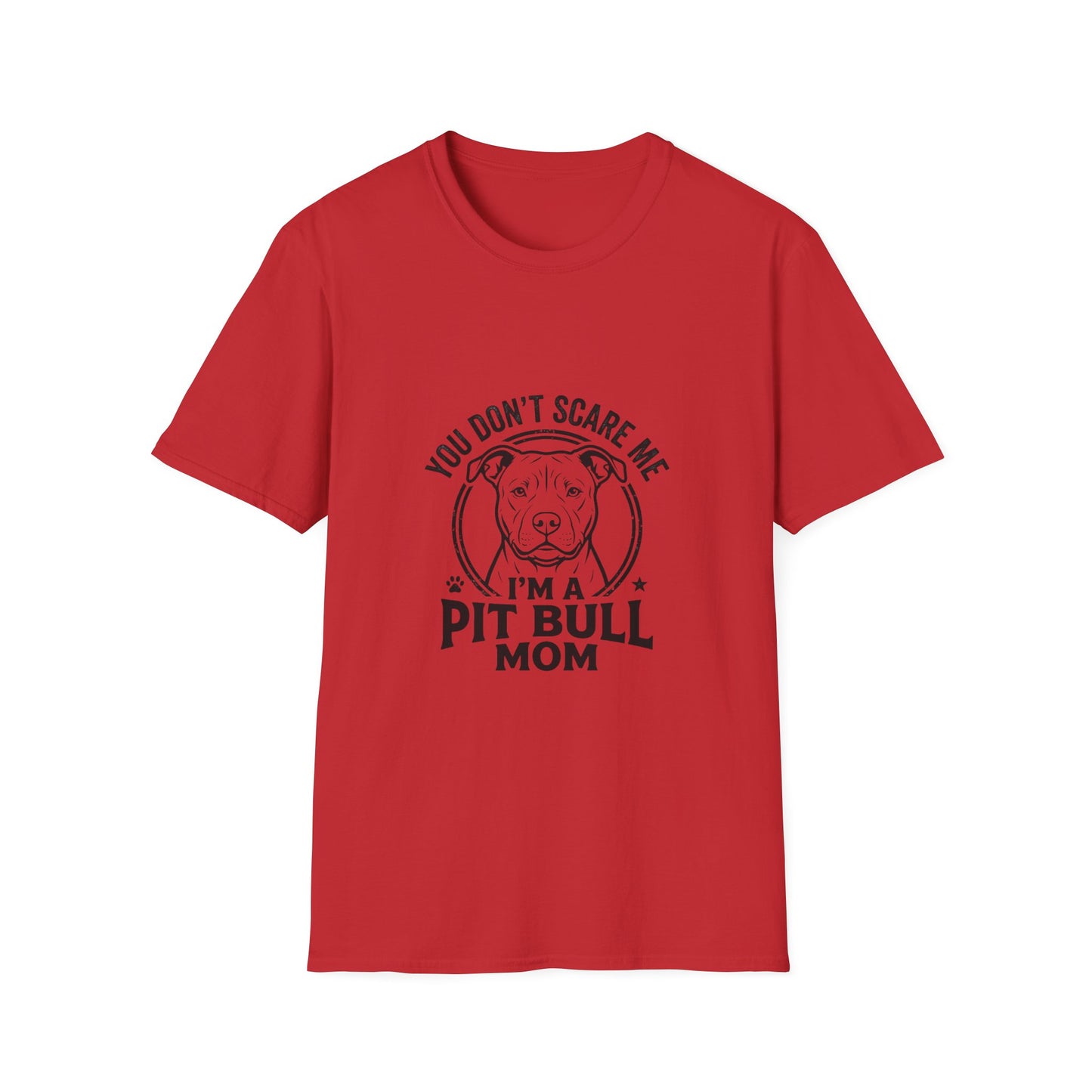 Pit Bull Mom T-Shirt — "You Don’t Scare Me, I’m a Pit Bull Mom"