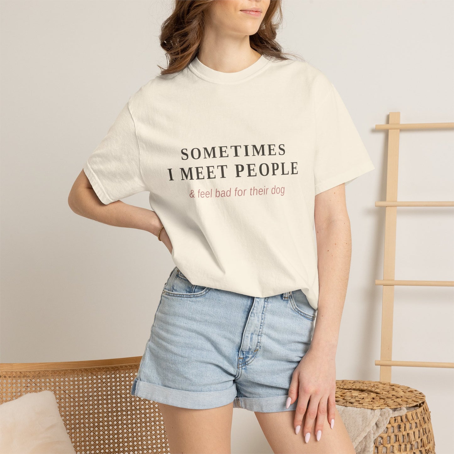 "Sometimes I Meet People & Feel Bad For Their Dog" T-Shirt — Funny Dog Lover Tee