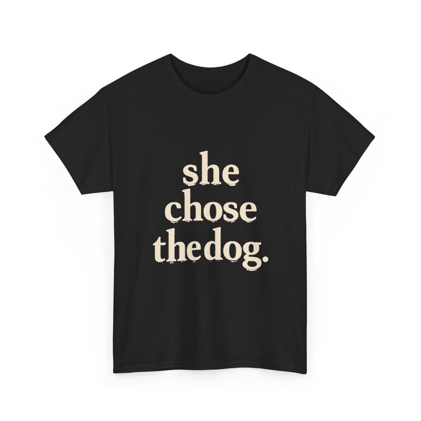 She Chose the Dog T-Shirt — Funny Dog Lover Tee