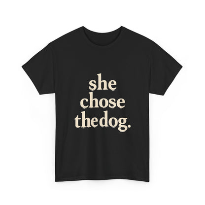 She Chose the Dog T-Shirt — Funny Dog Lover Tee