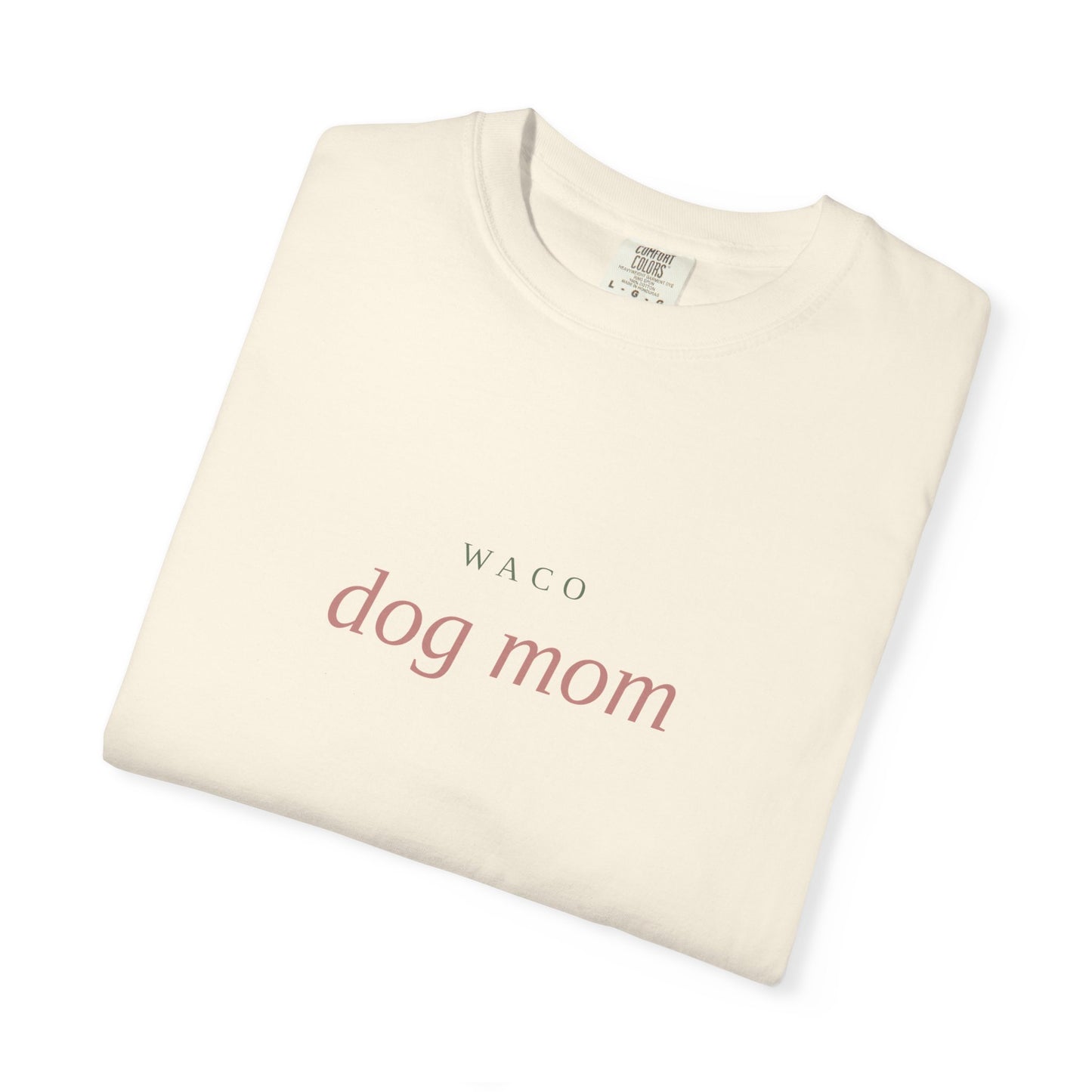 Waco Dog Mom T-Shirt — Comfort Colors Dog Lover Tee