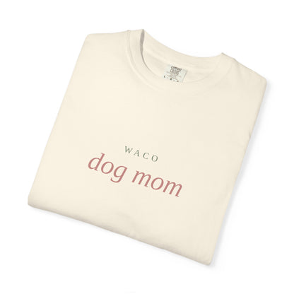 Waco Dog Mom T-Shirt — Comfort Colors Dog Lover Tee