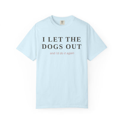 "I Let The Dogs Out" T-Shirt — Funny Dog Lover Tee