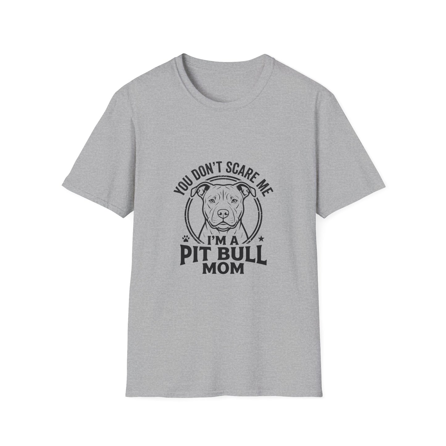 Pit Bull Mom T-Shirt — "You Don’t Scare Me, I’m a Pit Bull Mom"