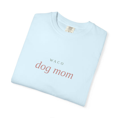 Waco Dog Mom T-Shirt — Comfort Colors Dog Lover Tee
