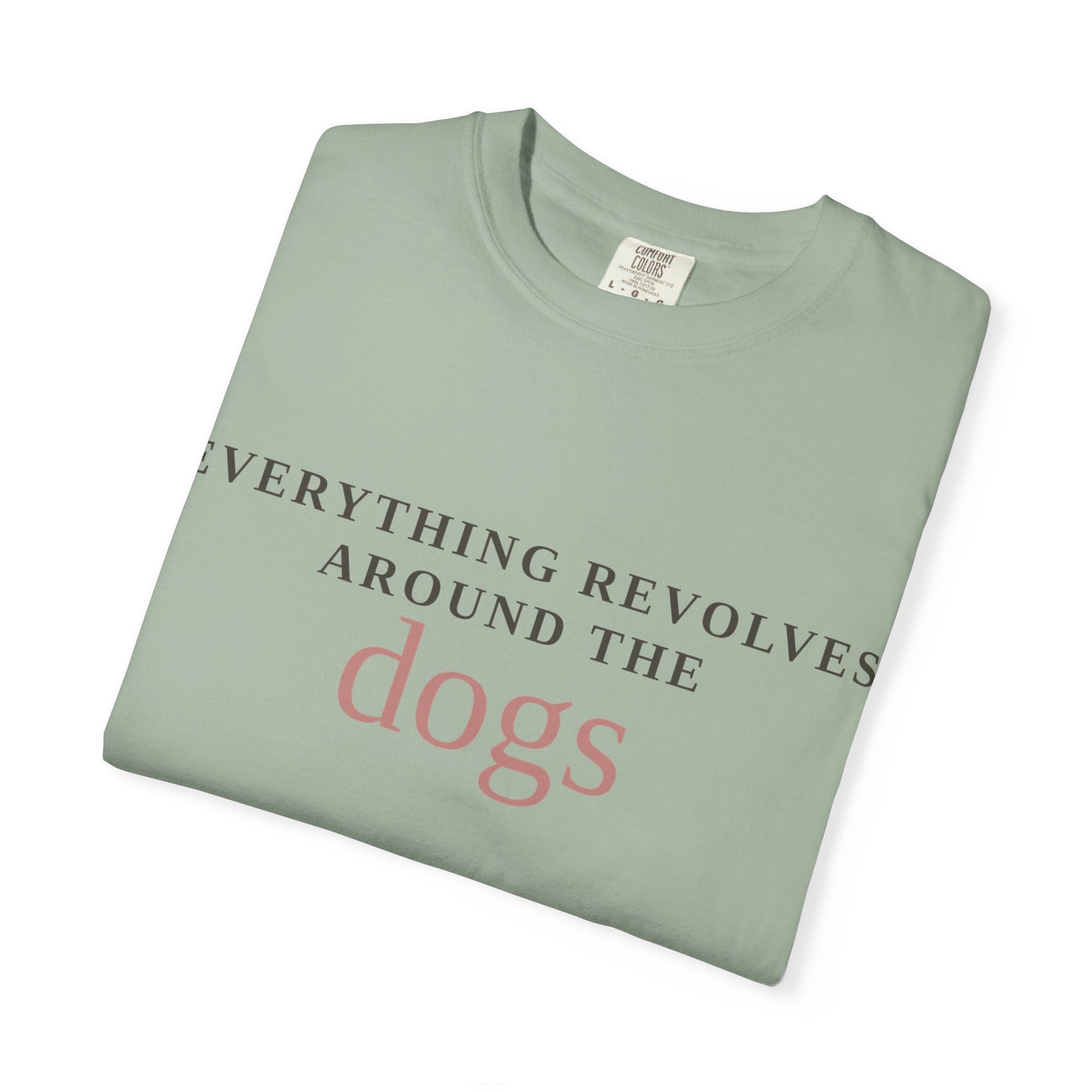 Dogs T-Shirt — “Everything Revolves Around the Dogs” Minimal Pet Lover Tee