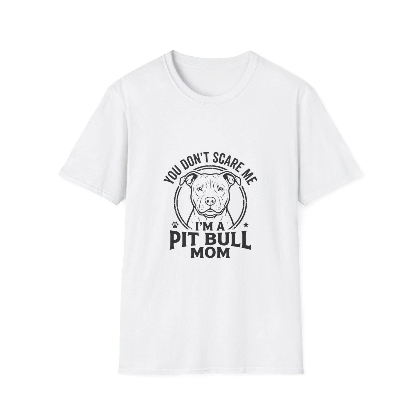 Pit Bull Mom T-Shirt — "You Don’t Scare Me, I’m a Pit Bull Mom"