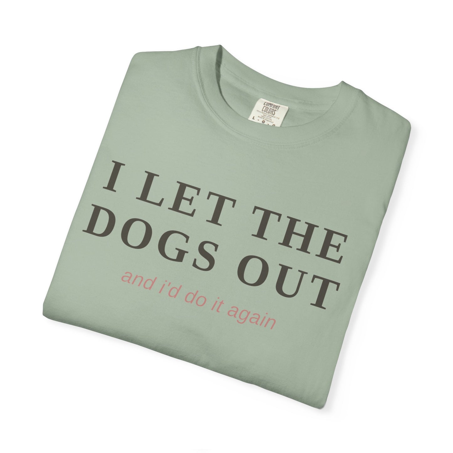 "I Let The Dogs Out" T-Shirt — Funny Dog Lover Tee
