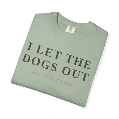 "I Let The Dogs Out" T-Shirt — Funny Dog Lover Tee