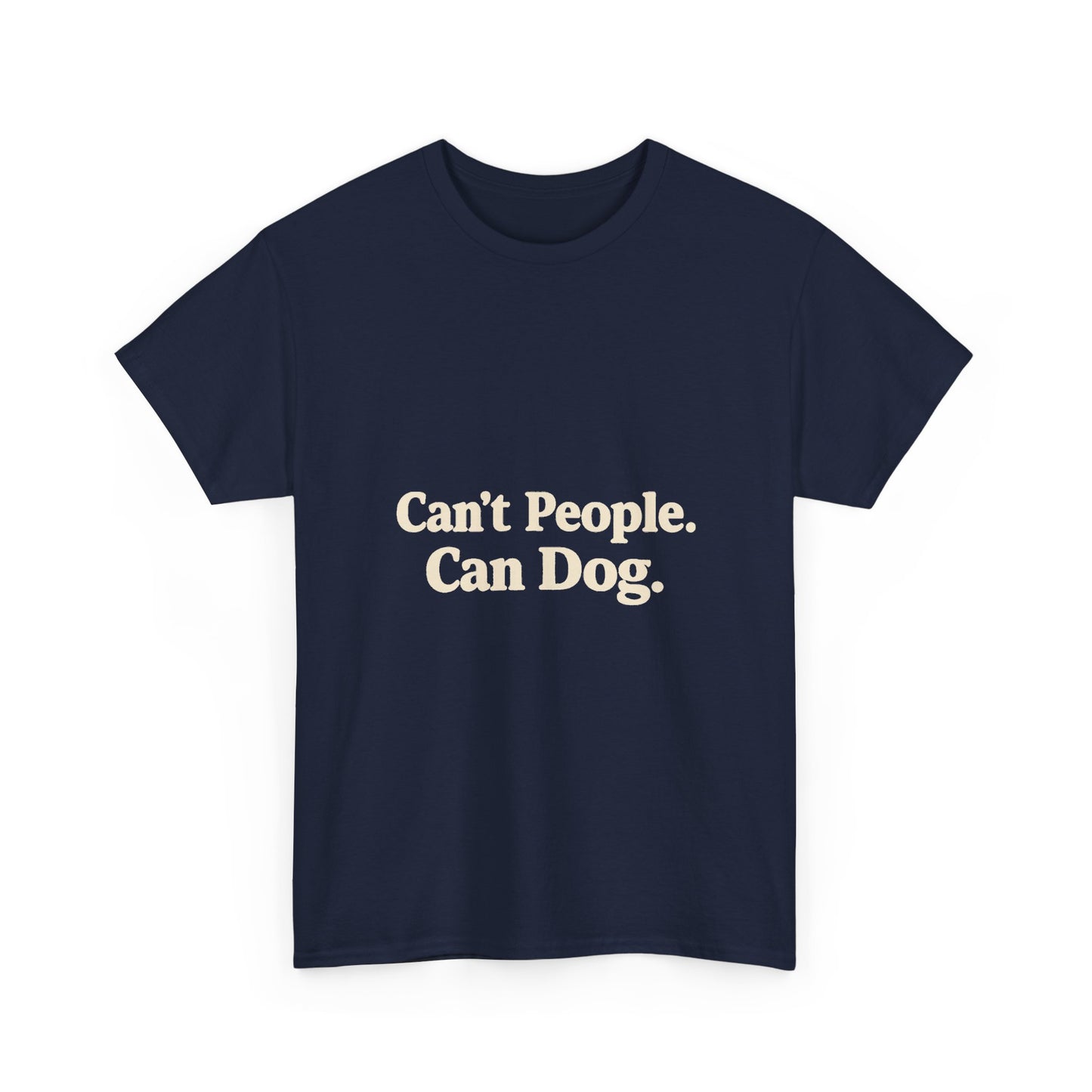 Can’t People. Can Dog. Tee — Funny Dog Lover T-Shirt