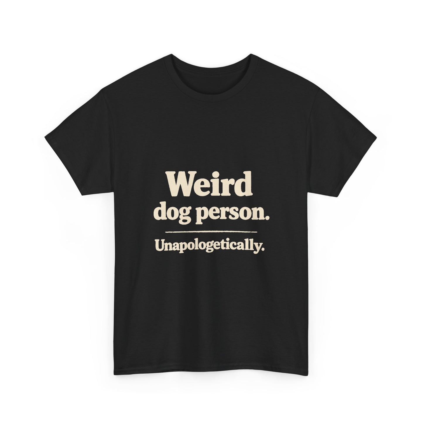 Weird Dog Person Tee — "Unapologetically" Graphic T‑Shirt for Dog Lovers